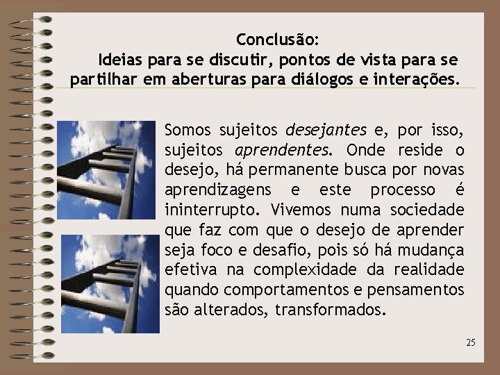 Conclusão: Ideias para se discutir, pontos de vista para se partilhar em aberturas para