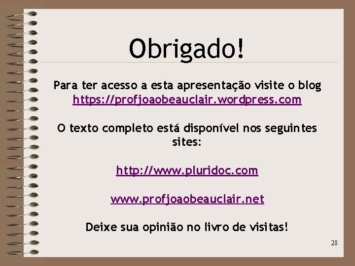 Obrigado! Para ter acesso a esta apresentação visite o blog https: //profjoaobeauclair. wordpress. com