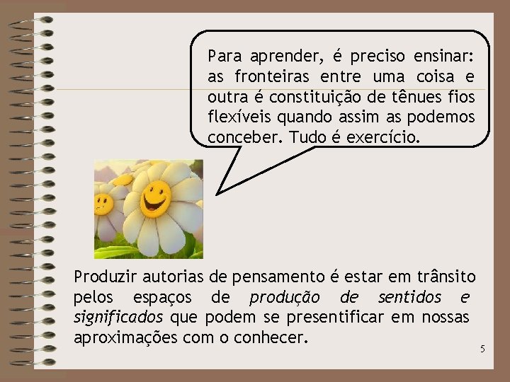 Para aprender, é preciso ensinar: as fronteiras entre uma coisa e outra é constituição