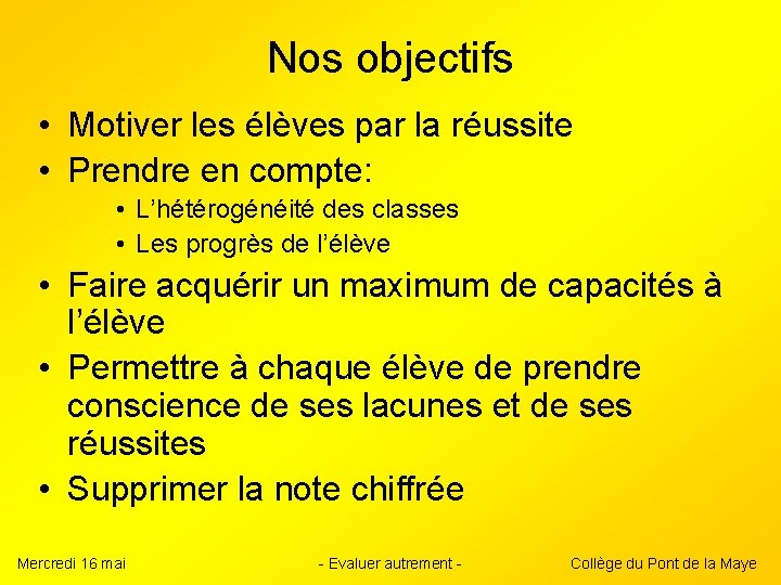 Nos objectifs • Motiver les élèves par la réussite • Prendre en compte: •