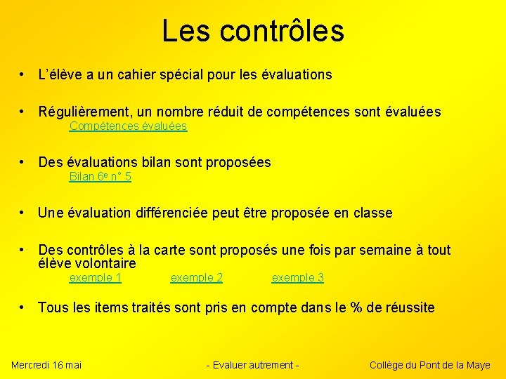 Les contrôles • L’élève a un cahier spécial pour les évaluations • Régulièrement, un