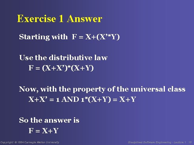 Exercise 1 Answer Starting with F = X+(X’*Y) Use the distributive law F =
