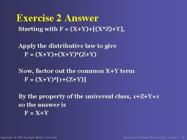 Exercise 2 Answer Starting with F = (X+Y)+[(X*Z)+Y], Apply the distributive law to give