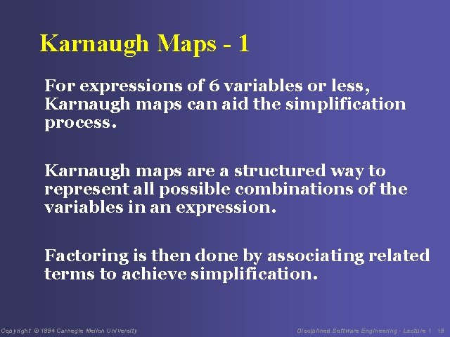 Karnaugh Maps - 1 For expressions of 6 variables or less, Karnaugh maps can