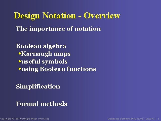 Design Notation - Overview The importance of notation Boolean algebra • Karnaugh maps •