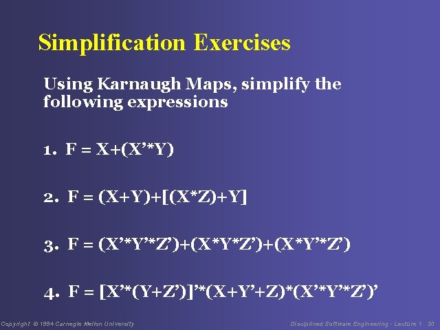 Simplification Exercises Using Karnaugh Maps, simplify the following expressions 1. F = X+(X’*Y) 2.