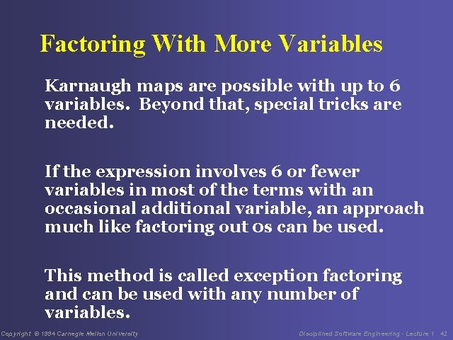 Factoring With More Variables Karnaugh maps are possible with up to 6 variables. Beyond