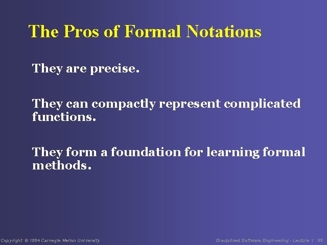 The Pros of Formal Notations They are precise. They can compactly represent complicated functions.