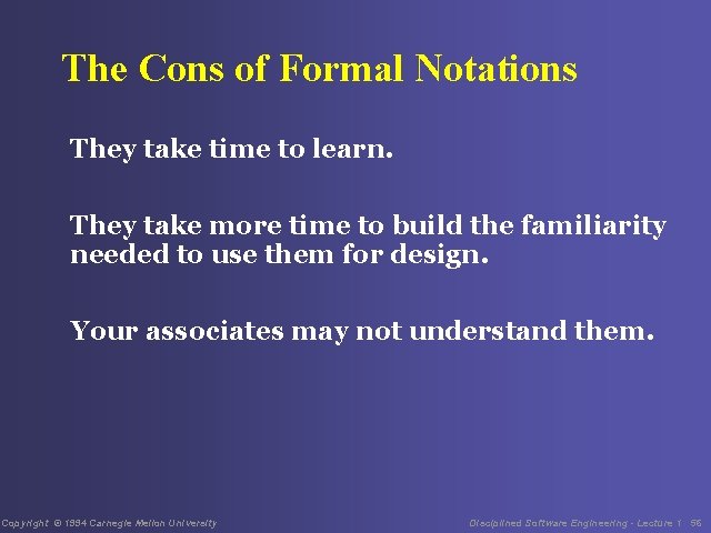 The Cons of Formal Notations They take time to learn. They take more time