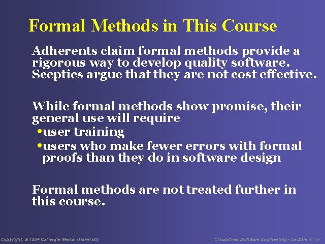 Formal Methods in This Course Adherents claim formal methods provide a rigorous way to