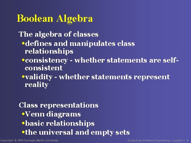 Boolean Algebra The algebra of classes • defines and manipulates class relationships • consistency