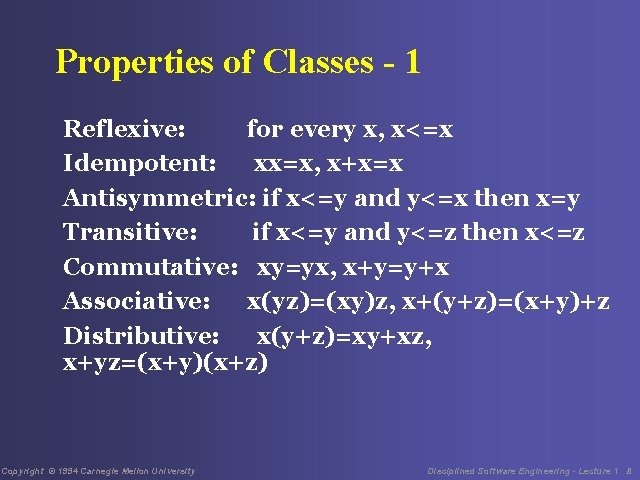 Properties of Classes - 1 Reflexive: for every x, x<=x Idempotent: xx=x, x+x=x Antisymmetric: