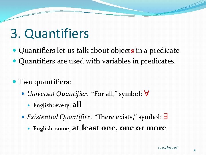 3. Quantifiers let us talk about objects in a predicate Quantifiers are used with
