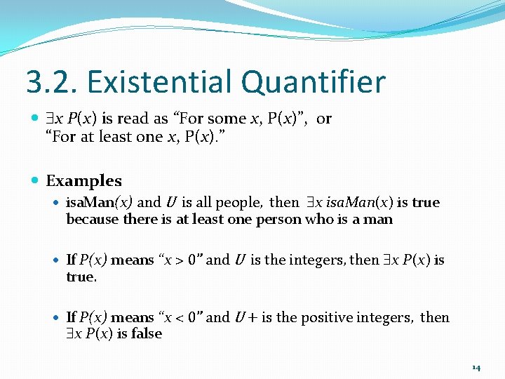 3. 2. Existential Quantifier x P(x) is read as “For some x, P(x)”, or