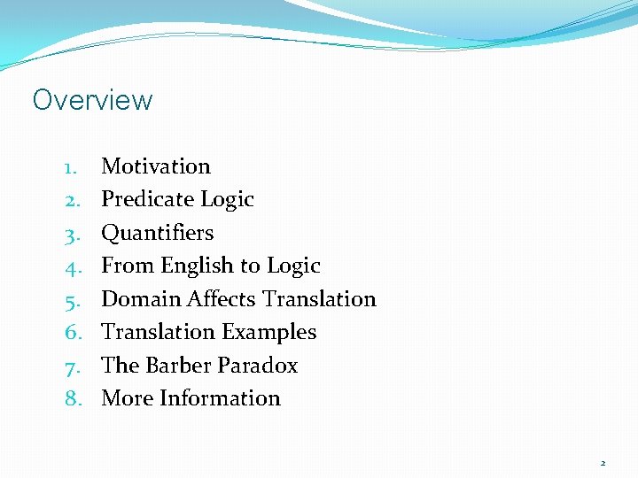 Overview 1. 2. 3. 4. 5. 6. 7. 8. Motivation Predicate Logic Quantifiers From