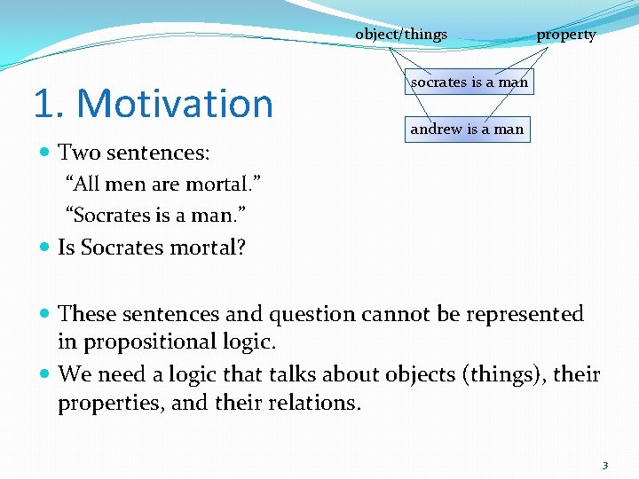 object/things 1. Motivation Two sentences: “All men are mortal. ” “Socrates is a man.