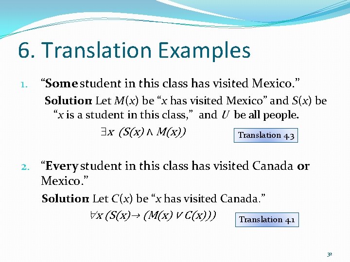 6. Translation Examples 1. “Some student in this class has visited Mexico. ” Solution: