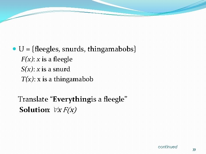 U = {fleegles, snurds, thingamabobs} F(x): x is a fleegle S(x): x is