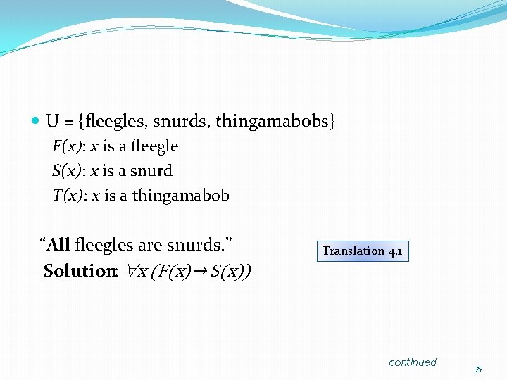  U = {fleegles, snurds, thingamabobs} F(x): x is a fleegle S(x): x is
