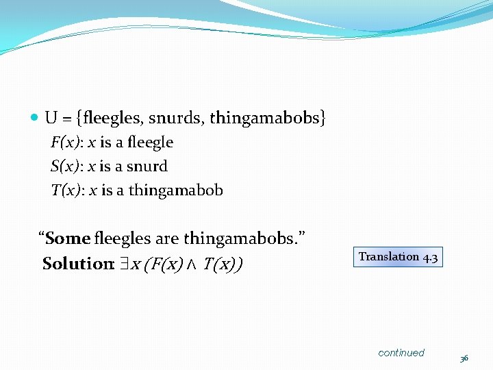  U = {fleegles, snurds, thingamabobs} F(x): x is a fleegle S(x): x is
