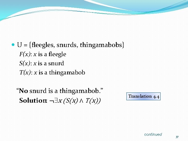  U = {fleegles, snurds, thingamabobs} F(x): x is a fleegle S(x): x is