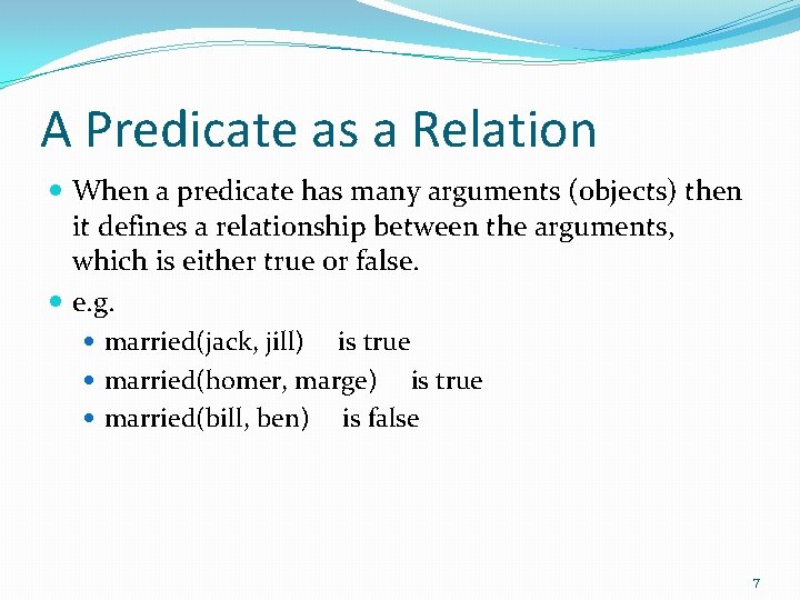 A Predicate as a Relation When a predicate has many arguments (objects) then it