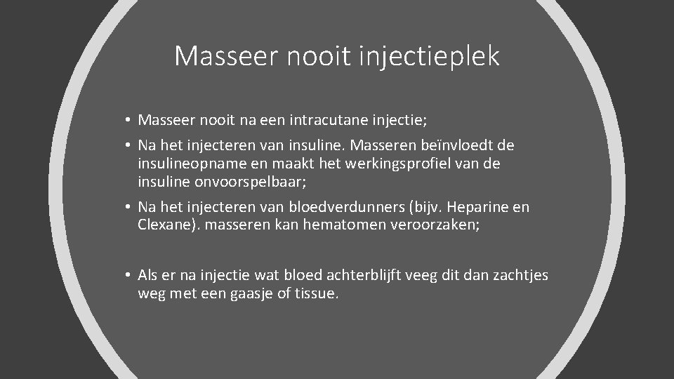 Masseer nooit injectieplek • Masseer nooit na een intracutane injectie; • Na het injecteren