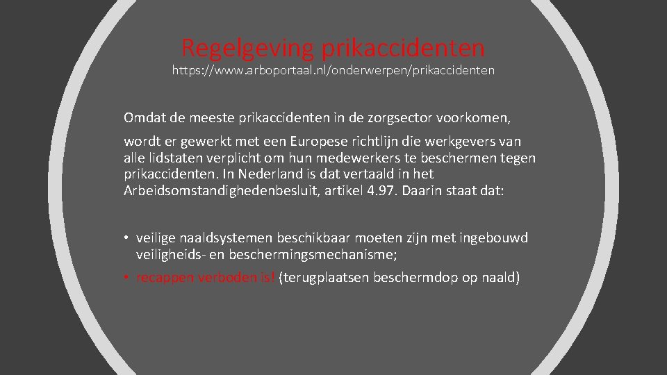 Regelgeving prikaccidenten https: //www. arboportaal. nl/onderwerpen/prikaccidenten Omdat de meeste prikaccidenten in de zorgsector voorkomen,