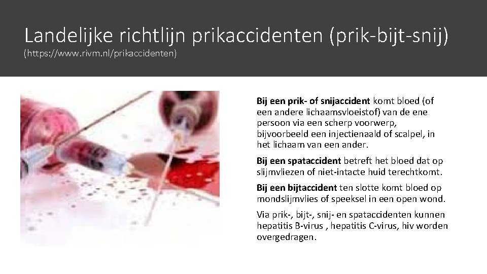 Landelijke richtlijn prikaccidenten (prik-bijt-snij) (https: //www. rivm. nl/prikaccidenten) Bij een prik- of snijaccident komt