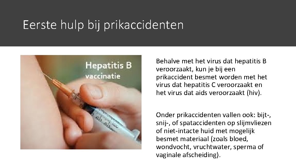 Eerste hulp bij prikaccidenten Behalve met het virus dat hepatitis B veroorzaakt, kun je
