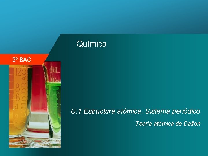 Química 2º BAC U. 1 Estructura atómica. Sistema periódico Teoría atómica de Dalton 