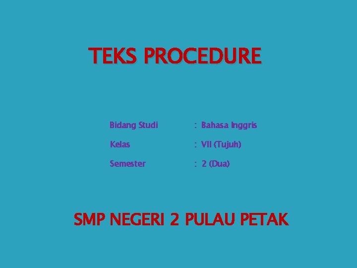 TEKS PROCEDURE � Bidang Studi : Bahasa Inggris � Kelas : VII (Tujuh) �