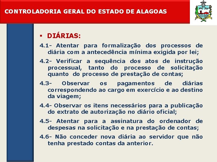 CONTROLADORIA GERAL DO ESTADO DE ALAGOAS § DIÁRIAS: 4. 1 - Atentar para formalização