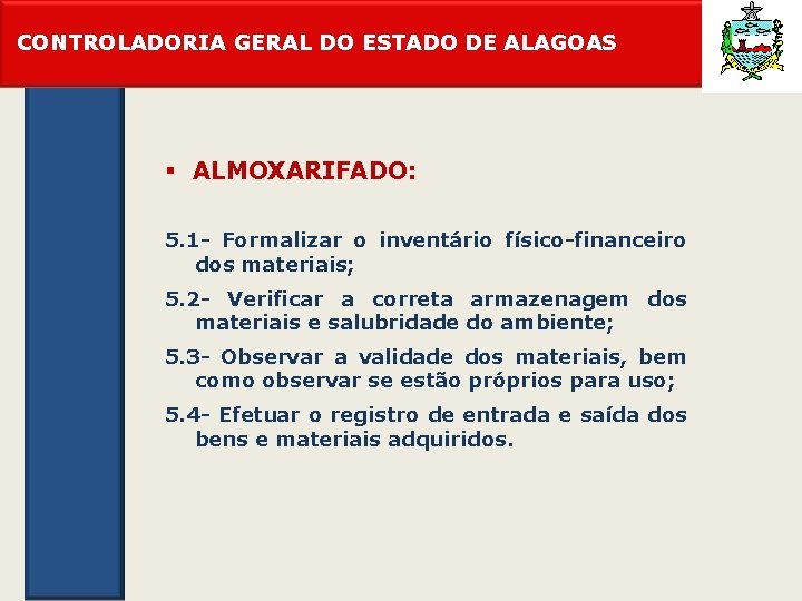 CONTROLADORIA GERAL DO ESTADO DE ALAGOAS § ALMOXARIFADO: 5. 1 - Formalizar o inventário