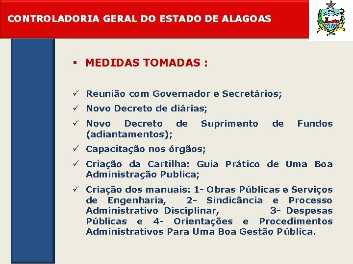 CONTROLADORIA GERAL DO ESTADO DE ALAGOAS § MEDIDAS TOMADAS : ü Reunião com Governador