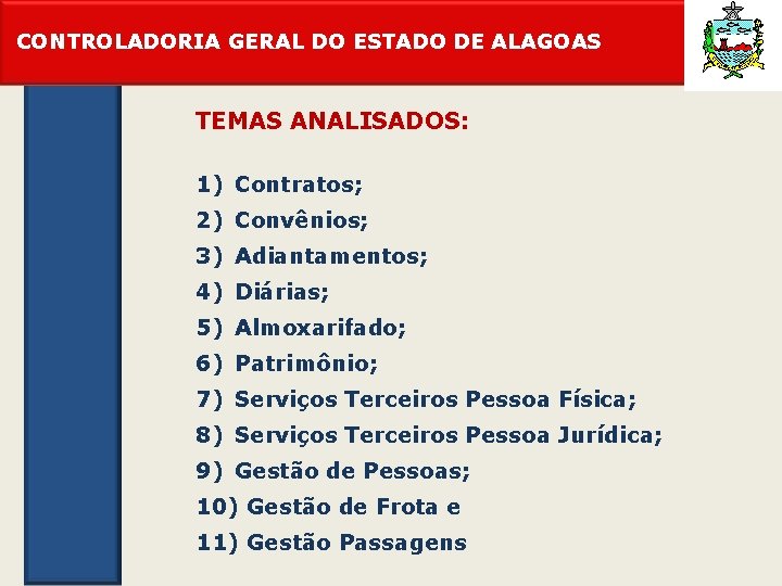 CONTROLADORIA GERAL DO ESTADO DE ALAGOAS TEMAS ANALISADOS: 1) Contratos; 2) Convênios; 3) Adiantamentos;