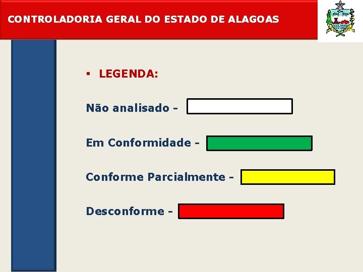 CONTROLADORIA GERAL DO ESTADO DE ALAGOAS § LEGENDA: Não analisado Em Conformidade Conforme Parcialmente