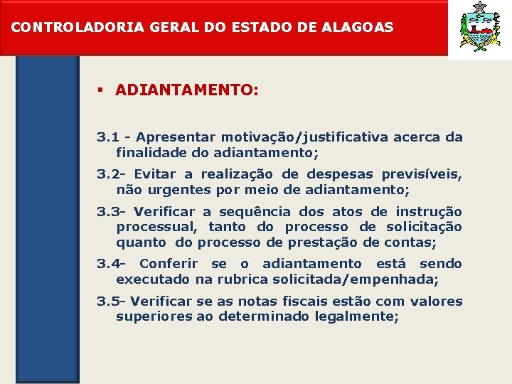 CONTROLADORIA GERAL DO ESTADO DE ALAGOAS § ADIANTAMENTO: 3. 1 - Apresentar motivação/justificativa acerca