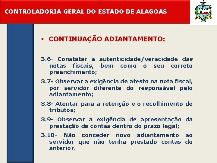 CONTROLADORIA GERAL DO ESTADO DE ALAGOAS § CONTINUAÇÃO ADIANTAMENTO: 3. 6 - Constatar a