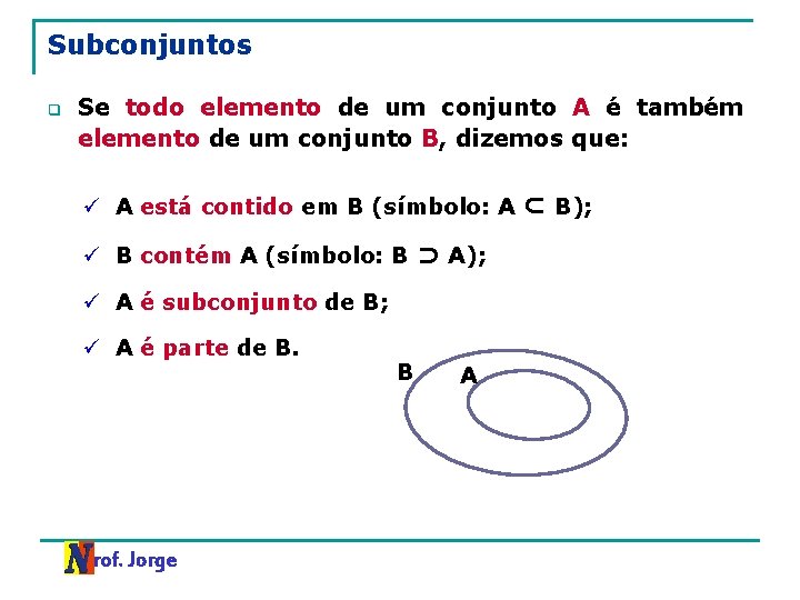 Subconjuntos q Se todo elemento de um conjunto A é também elemento de um