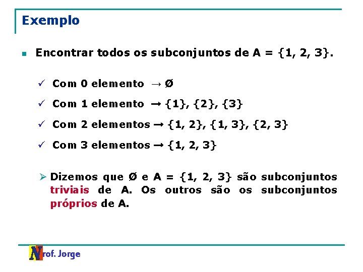 Exemplo n Encontrar todos os subconjuntos de A = {1, 2, 3}. ü Com