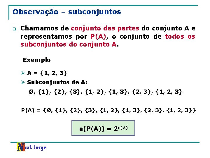 Observação – subconjuntos q Chamamos de conjunto das partes do conjunto A e representamos