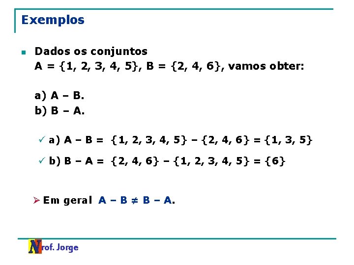 Exemplos n Dados os conjuntos A = {1, 2, 3, 4, 5}, B =