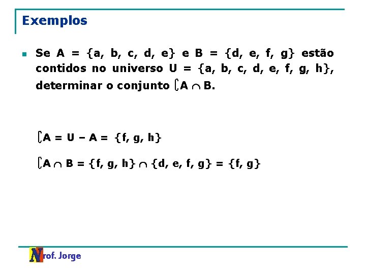 Exemplos n Se A = {a, b, c, d, e} e B = {d,