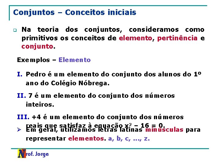 Conjuntos – Conceitos iniciais q Na teoria dos conjuntos, consideramos como primitivos os conceitos