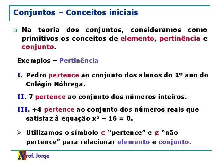 Conjuntos – Conceitos iniciais q Na teoria dos conjuntos, consideramos como primitivos os conceitos