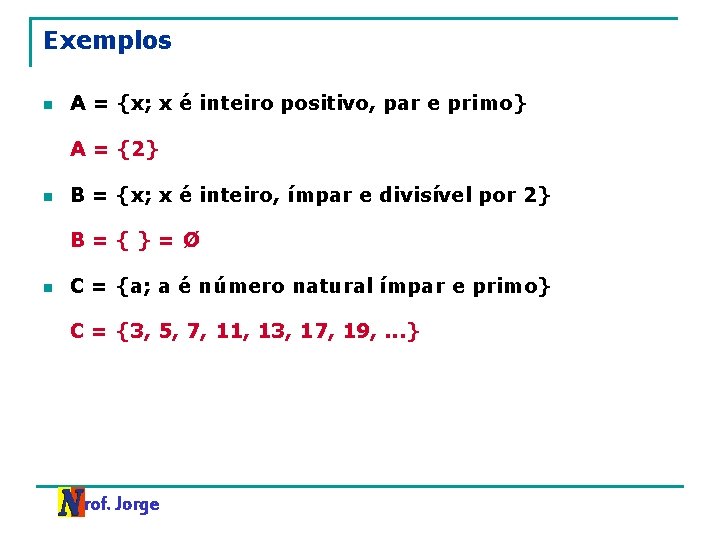 Exemplos n A = {x; x é inteiro positivo, par e primo} A =