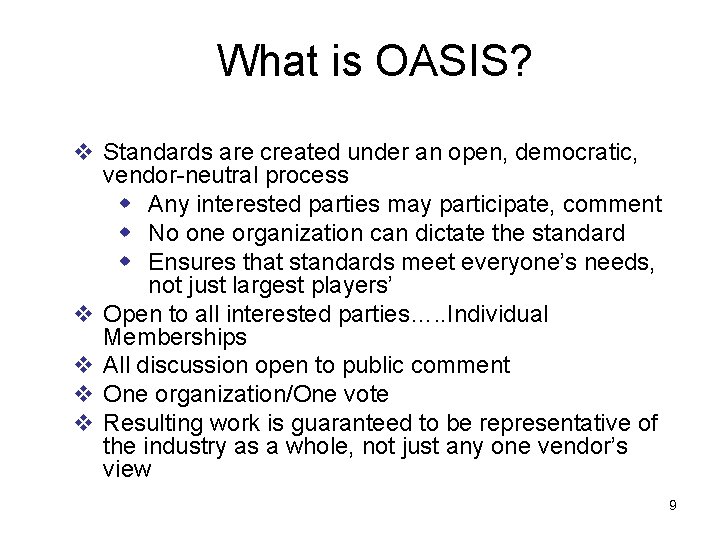 What is OASIS? v Standards are created under an open, democratic, vendor-neutral process w