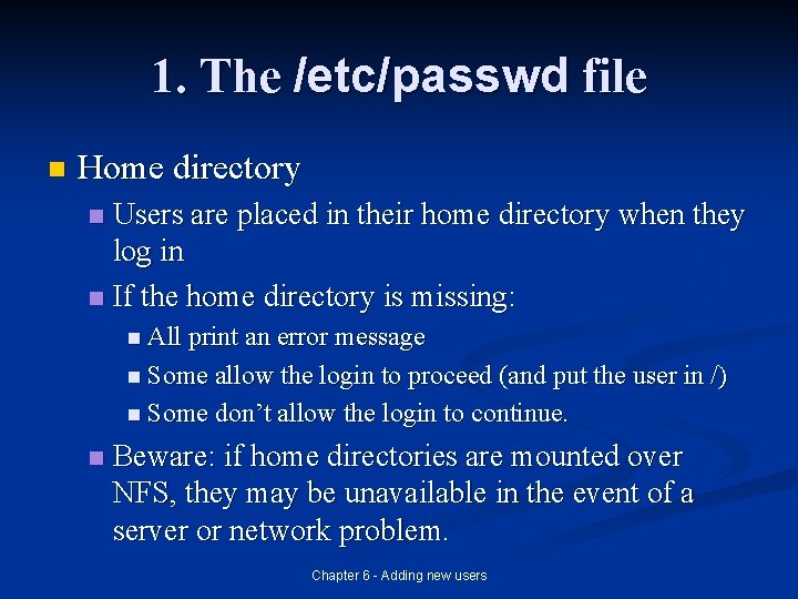 1. The /etc/passwd file n Home directory Users are placed in their home directory