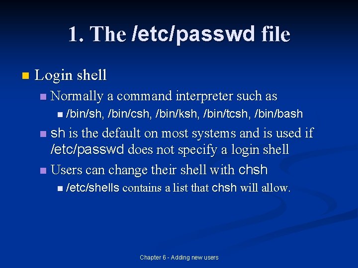 1. The /etc/passwd file n Login shell n Normally a command interpreter such as